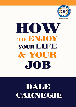 How to Enjoy Your Life and Your Job Dale Carnegie